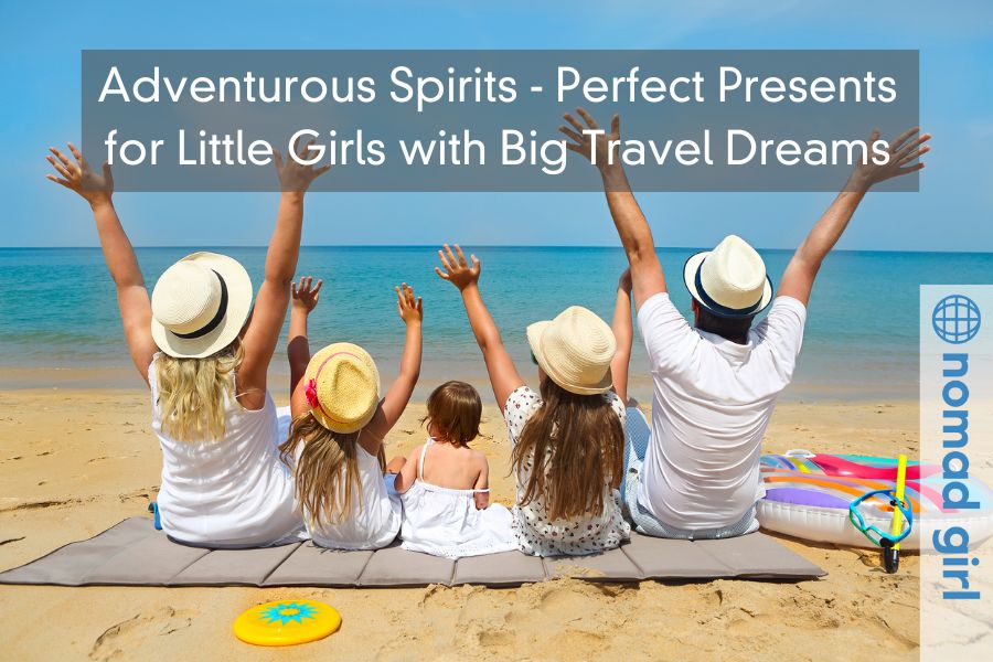 Adventurous Spirits – Perfect Presents for Little Girls with Big Travel Dreams