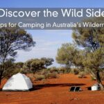 Discover the Wild Side – 6 Tips for Camping in Australia’s Wilderness