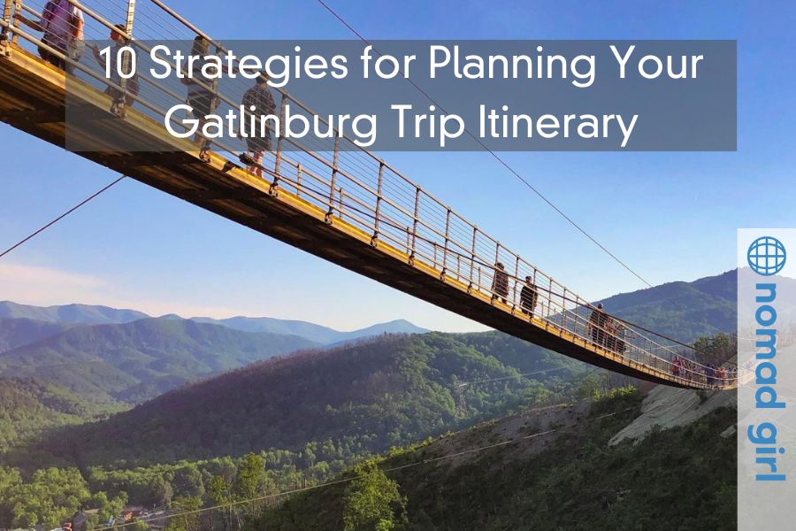 10 Strategies for Planning Your Gatlinburg Trip Itinerary