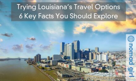 Trying Louisiana’s Travel Options – 6 Key Facts You Should Explore