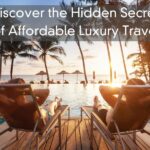 Discover the Hidden Secrets of Affordable Luxury Travel