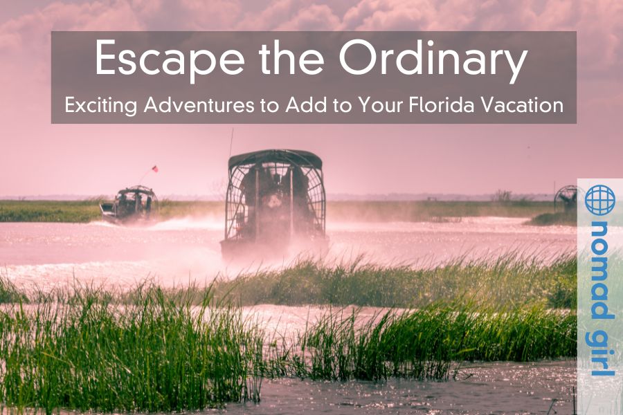 Escape the Ordinary – Exciting Adventures to Add to Your Florida Vacation