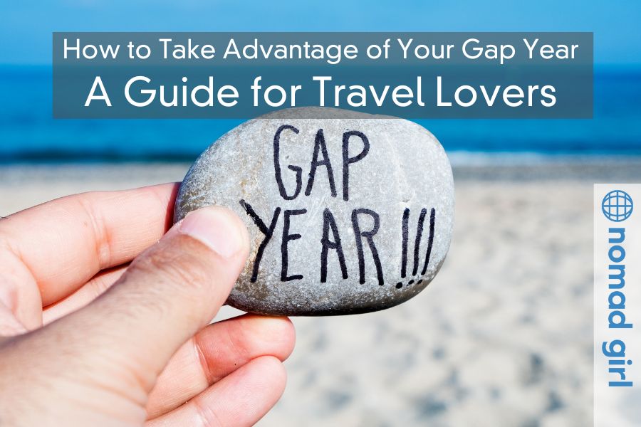 How to Take Advantage of Your Gap Year – A Guide for Travel Lovers