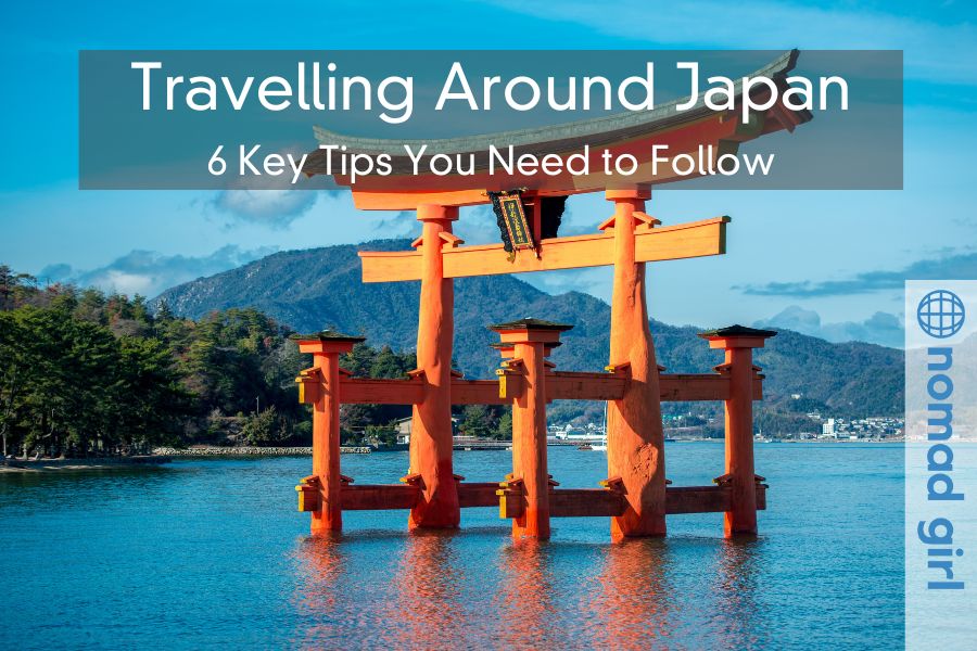 Travelling Around Japan – 6 Key Tips You Need to Follow