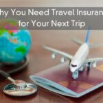 Why You Need Travel Insurance for Your Next Trip