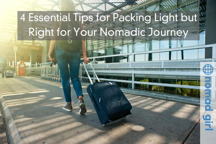 4 Essential Tips for Packing Light but Right for Your Nomadic Journey