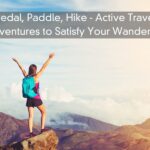 Pedal, Paddle, Hike – Active Travel Adventures to Satisfy Your Wanderlust