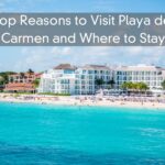 Top Reasons to Visit Playa del Carmen and Where to Stay