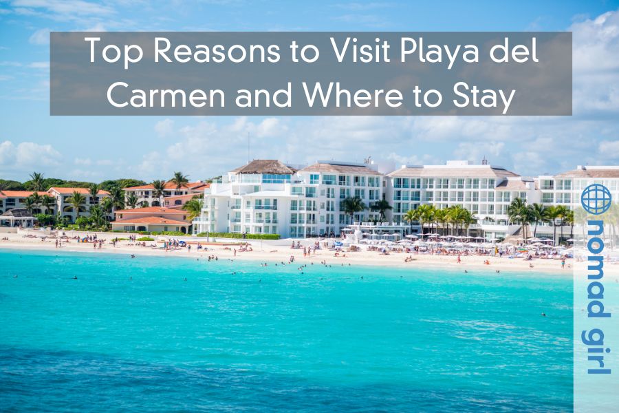 Top Reasons to Visit Playa del Carmen and Where to Stay