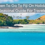 When To Go To Fiji On Holiday – A Seasonal Guide For Travellers 