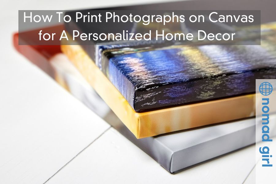 How To Print Photographs on Canvas for A Personalized Home Decor