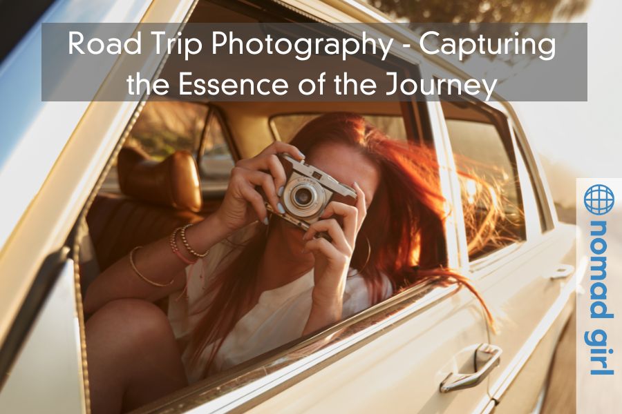 Road Trip Photography – Capturing the Essence of the Journey