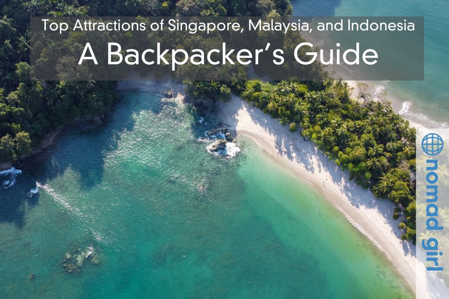 Top Attractions of Singapore, Malaysia, and Indonesia – A Backpacker’s Guide