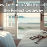 How To Find a Villa Rental for the Perfect Getaway