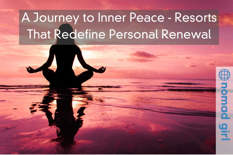 A Journey to Inner Peace – Resorts That Redefine Personal Renewal