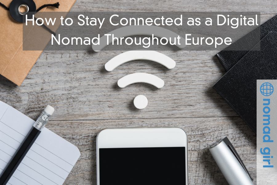 How to Stay Connected as a Digital Nomad Throughout Europe