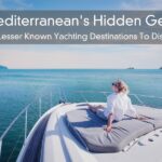 Mediterranean’s Hidden Gems – The Lesser Known Yachting Destinations To Discover