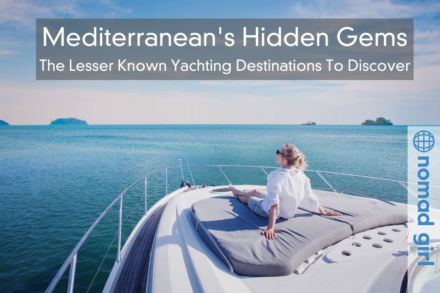 Mediterranean’s Hidden Gems – The Lesser Known Yachting Destinations To Discover